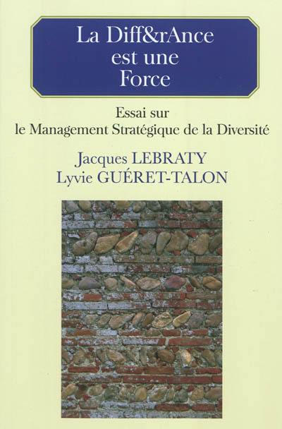 La diff&rance est une force : essai sur le management stratégique de la diversité