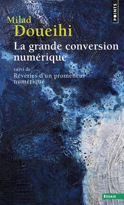 La grande conversion numérique. Rêveries d'un promeneur numérique