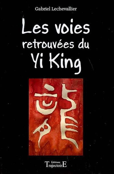 Les voies retrouvées du Yi king