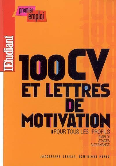 100 CV et lettres de motivation pour tous les profils : emploi, stages, alternance