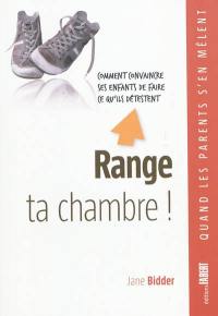 Range ta chambre ! Comment convaincre ses enfants de faire ce qu'ils détestent