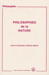 Philosophies de la nature : actes du colloque tenu à l'Université de Paris I-Panthéon Sorbonne, les 20 et 27 mars, 27 nov. et 4 déc. 1994