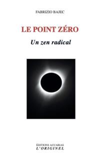 Le point zéro : un zen radical