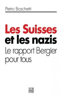 Les Suisses et les nazis : le rapport Bergier pour tous