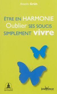 Etre en harmonie, oublier ses soucis, simplement vivre