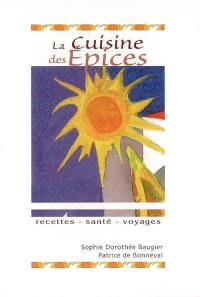 La cuisine des épices : recettes, santé, voyages