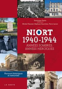 Niort : 1940-1944 : années sombres, années héroïques Niort : 1940-1944 : années sombres, années héroïques