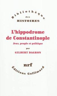 L'hippodrome de Constantinople : jeux, peuple et politique