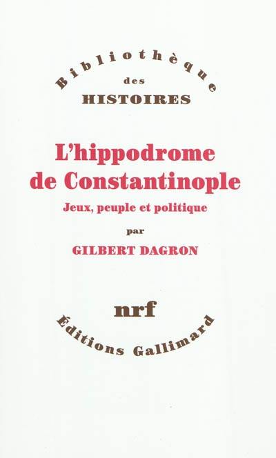 L'hippodrome de Constantinople : jeux, peuple et politique