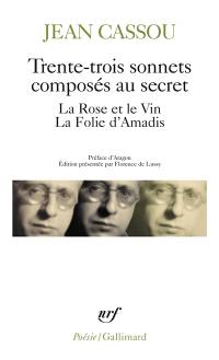 Trente-trois sonnets composés au secret. La rose et le vin. La folie d'Amadis