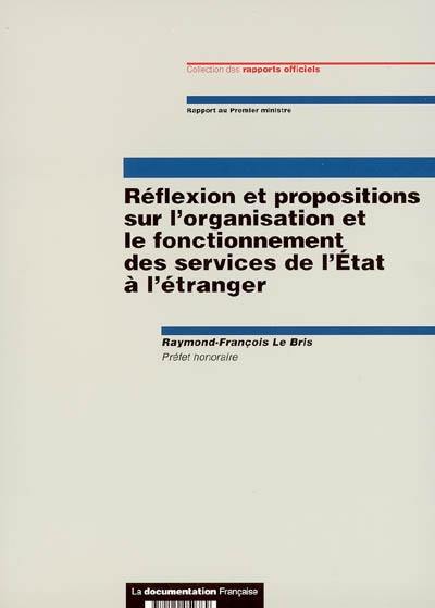 Réflexion et propositions sur l'organisation et le fonctionnement des services de l'Etat à l'étranger : rapport au Premier ministre