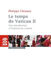 Le temps de Vatican II : une introduction à l'histoire du concile