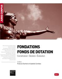 Fondations : fonds de dotation : constitution, gestion, évolution