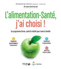 L'alimentation-santé, j'ai choisi : un programme forme, santé & vitalité pour toute la famille : 10 principes nutritionnels fondamentaux, 25 exercices de gymnastique, 100 recettes forme et plaisir