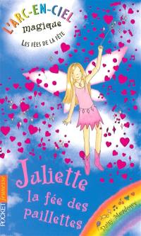 L'arc-en-ciel magique : les fées de la fête. Vol. 3. Juliette, la fée des paillettes