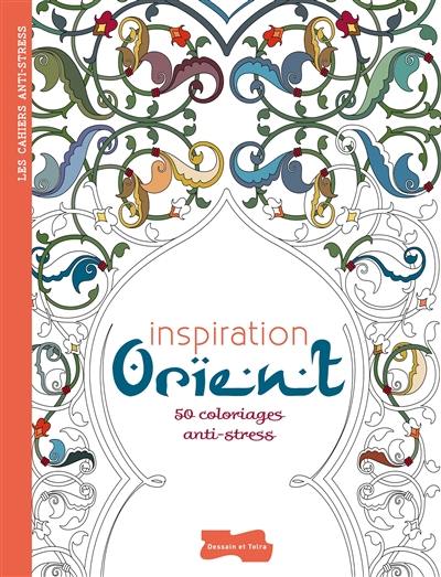 Inspiration Orient : 50 coloriages anti-stress