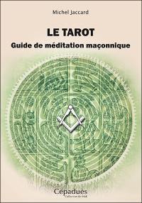 Le tarot : guide de méditation maçonnique