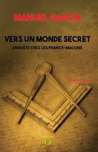 Vers un monde secret : enquête chez les francs-maçons : roman policier