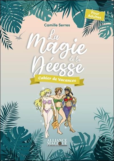 La magie de la déesse : cahier de vacances : pour adultes