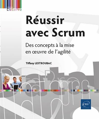 Réussir avec Scrum : des concepts à la mise en oeuvre de l'agilité