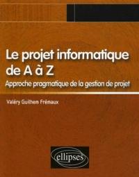 Le projet informatique de A à Z : approche pragmatique de la gestion de projet