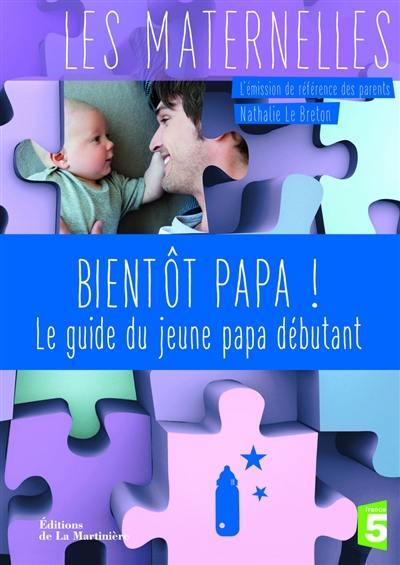 Bientôt papa ! : le guide du jeune papa débutant