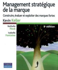 Management stratégique de la marque : construire, évaluer et exploiter des marques fortes