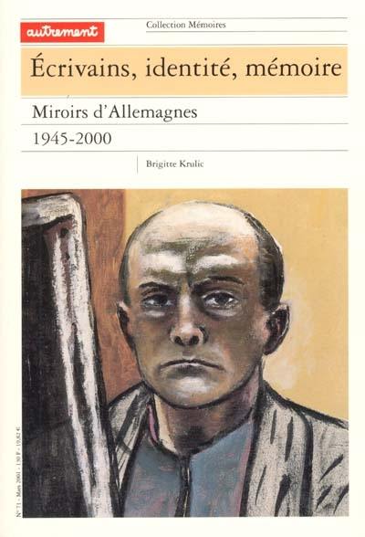 Ecrivains, identité, mémoire : miroirs d'Allemagne, 1945-2000