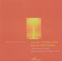 Catastrophisme architectural : l'architecture comme sémio-physique de l'espace social