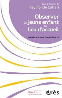 Recueil d'articles de l'Institut Pikler. Vol. 3. Observer le jeune enfant en lieu d'accueil