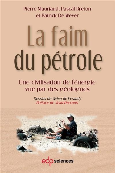 La faim du pétrole : une civilisation de l'énergie vue par des géologues