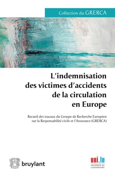 L'indemnisation des victimes d'accidents de la circulation en Europe : recueil des travaux du Groupe de recherche européen sur la responsabilité civile et l'assurance GRERCA : Luxembourg les 14 et 15 décembre 2012