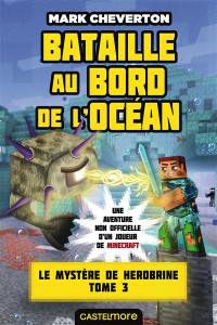 Le mystère de Herobrine : une aventure non officielle d'un joueur de Minecraft. Vol. 3. Bataille au bord de l'océan