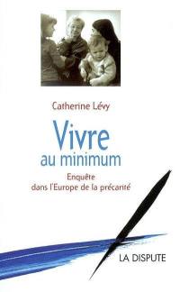 Vivre au minimum : enquête dans l'Europe de la précarité