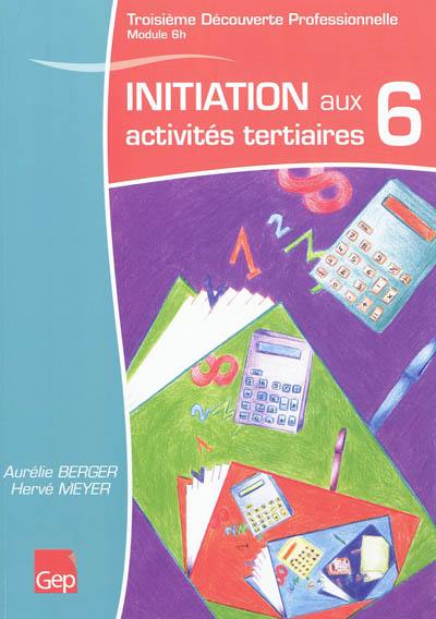 Initiation aux activités tertiaires : troisième découverte professionnelle, module 6 heures