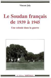 Le Soudan français de 1939 à 1945 : une colonie dans la guerre