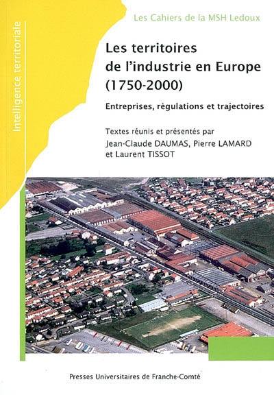 Les territoires de l'industrie en Europe (1750-2000), entreprises, régulations et trajectoires : actes du colloque international de Besançon, 27, 28 et 29 octobre 2004