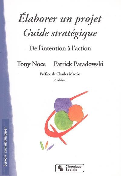 Elaborer un projet, guide stratégique : de l'intention à l'action