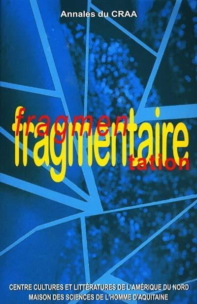 Annales du CRAA, n° 25. Fragmentaire et fragmentation dans la littérature et les arts d'Amérique du Nord