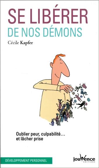 Se libérer de nos démons : oublier peur, culpabilité... et lâcher prise