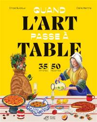 Quand l'art passe à table : 35 artistes, 50 recettes