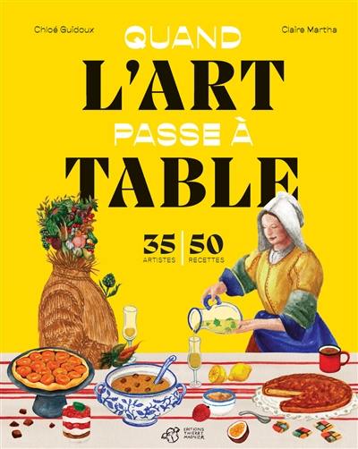 Quand l'art passe à table : 35 artistes, 50 recettes