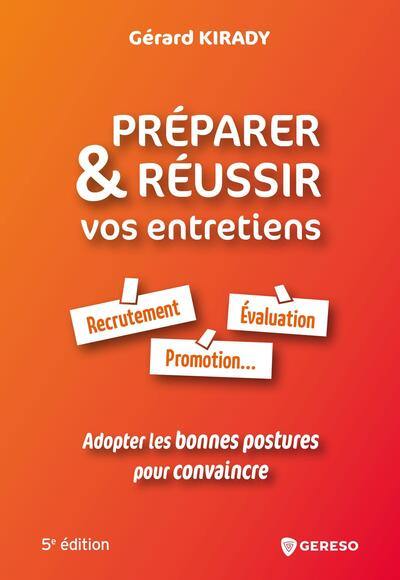 Préparer & réussir vos entretiens : recrutement, évaluation, promotion... : adopter les bonnes postures pour convaincre