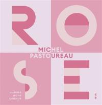 Rose : histoire d'une couleur