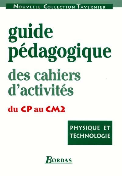 Physique et technologie : guide pédagogique des cahiers d'activités du CP au CM2