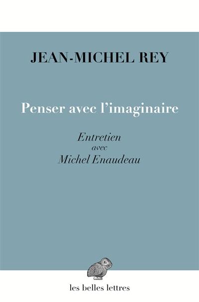 Penser avec l'imaginaire : entretien avec Michel Enaudeau