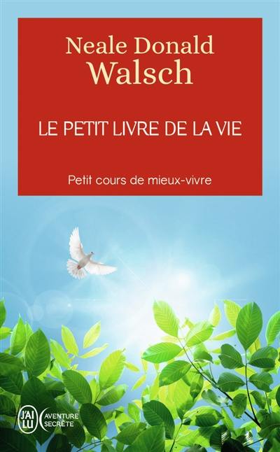 Le petit livre de la vie : petit cours de mieux-vivre