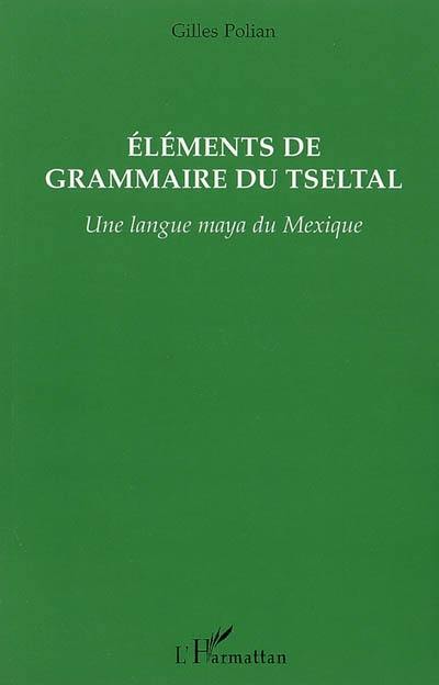 Eléments de grammaire du tseltal : une langue maya du Mexique