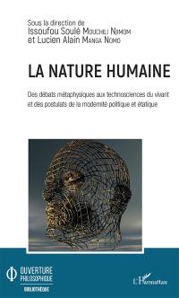 La nature humaine : des débats métaphysiques aux technosciences du vivant et des postulats de la modernité politique et étatique