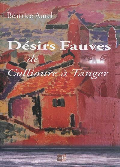 Désir fauve : de Collioure à Tanger